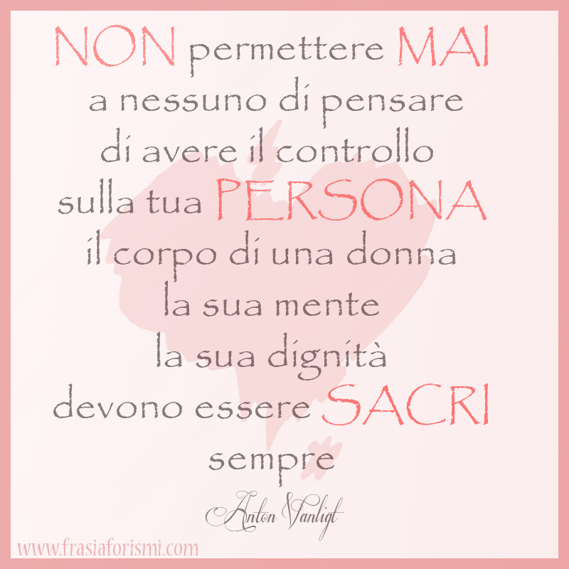 Aforismi E Frasi Per Dire Basta Violenza Sulle Donne